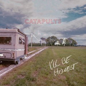 CATAPULTS - I'll Be Honest (2021)