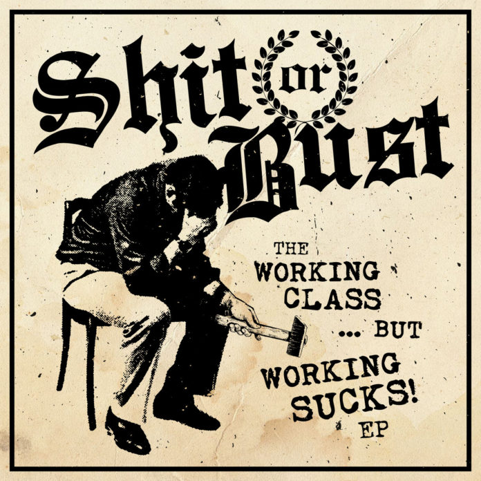 Shit Or Bust - The Working Class...But Working Sucks! (2021)